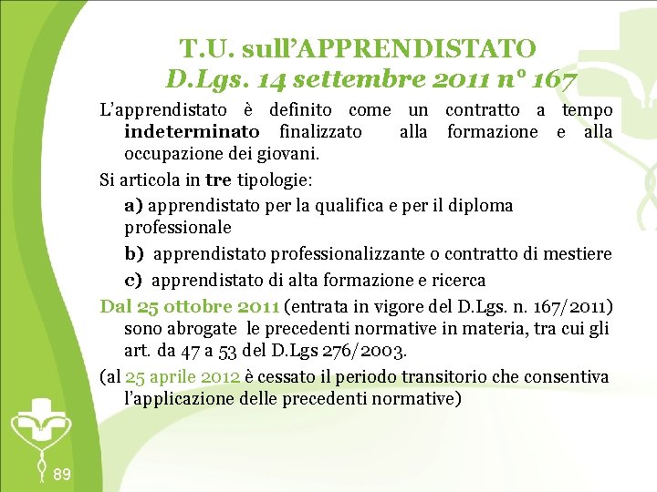 T. U. sull’APPRENDISTATO D. Lgs. 14 settembre 2011 n° 167 L’apprendistato è definito come