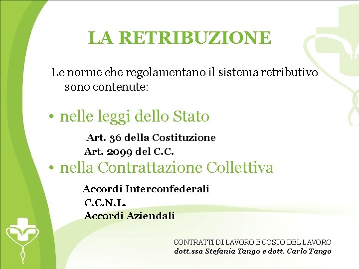 LA RETRIBUZIONE Le norme che regolamentano il sistema retributivo sono contenute: • nelle leggi