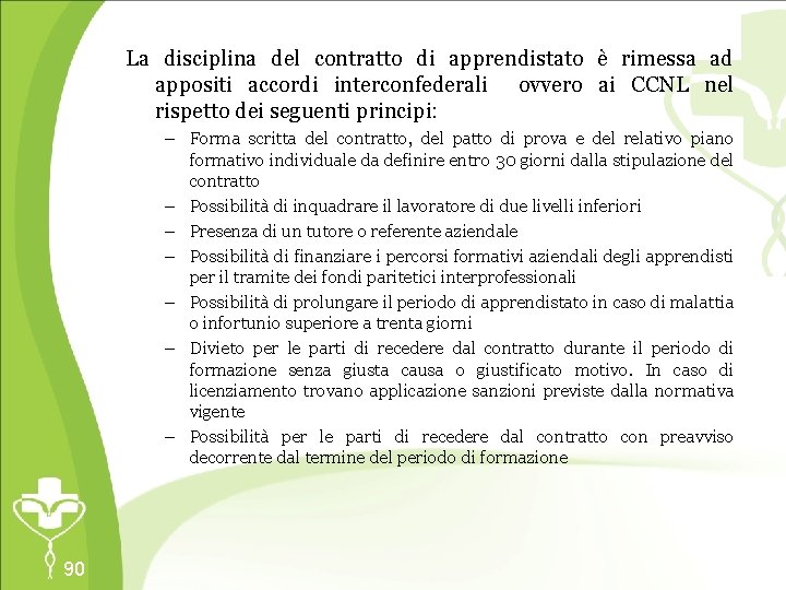 La disciplina del contratto di apprendistato è rimessa ad appositi accordi interconfederali ovvero ai