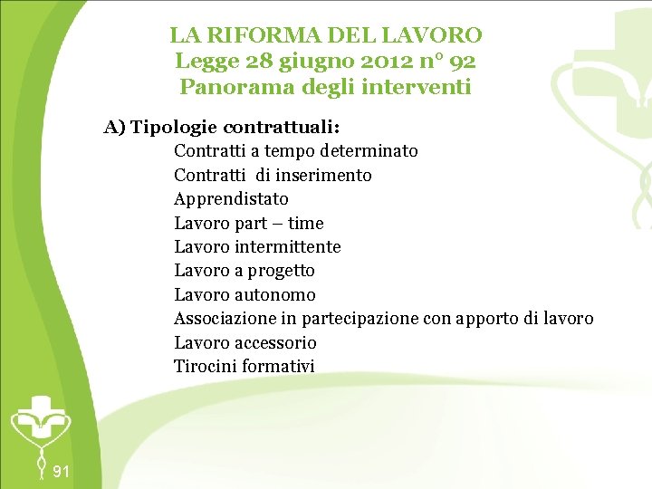 LA RIFORMA DEL LAVORO Legge 28 giugno 2012 n° 92 Panorama degli interventi A)