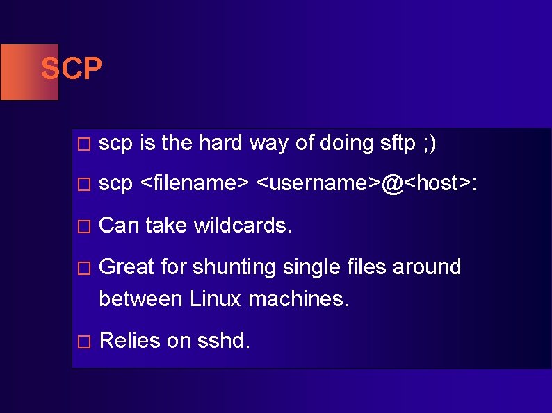 SCP � scp is the hard way of doing sftp ; ) � scp SCP � scp is the hard way of doing sftp ; ) � scp