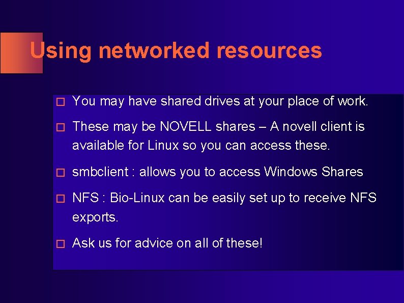 Using networked resources � You may have shared drives at your place of work. Using networked resources � You may have shared drives at your place of work.