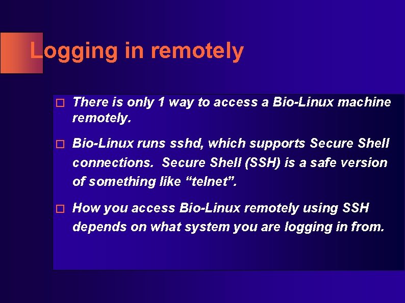 Logging in remotely � There is only 1 way to access a Bio-Linux machine Logging in remotely � There is only 1 way to access a Bio-Linux machine