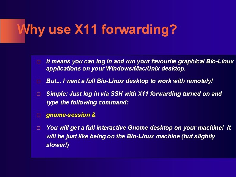Why use X 11 forwarding? � It means you can log in and run Why use X 11 forwarding? � It means you can log in and run