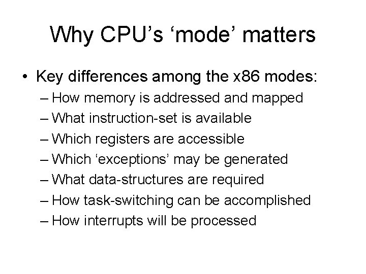 Why CPU’s ‘mode’ matters • Key differences among the x 86 modes: – How