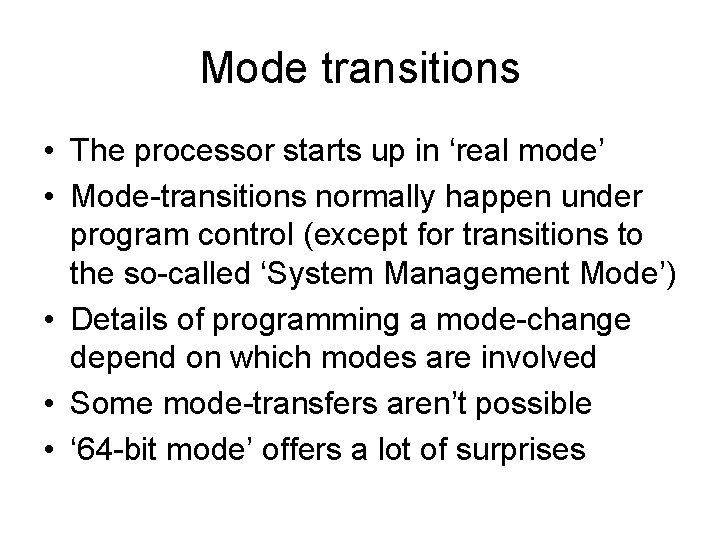 Mode transitions • The processor starts up in ‘real mode’ • Mode-transitions normally happen