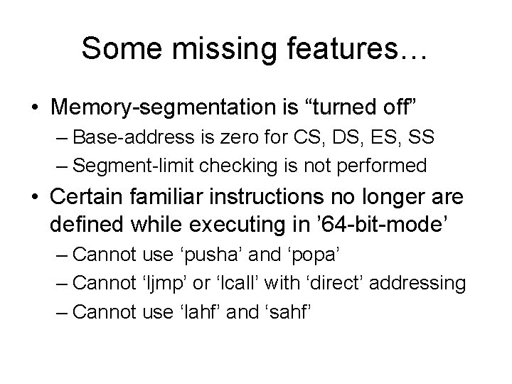 Some missing features… • Memory-segmentation is “turned off” – Base-address is zero for CS,