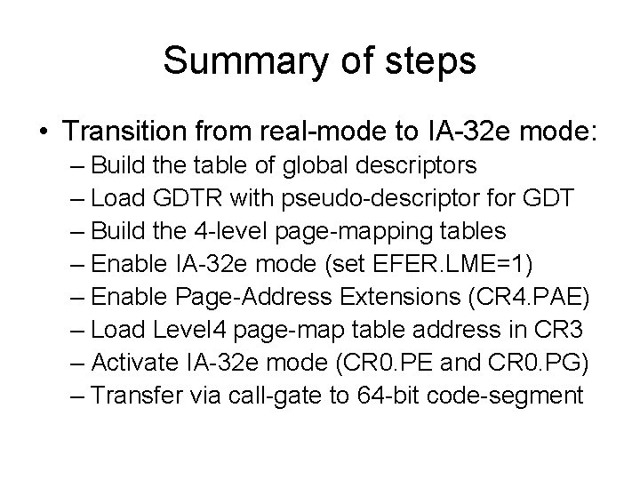 Summary of steps • Transition from real-mode to IA-32 e mode: – Build the