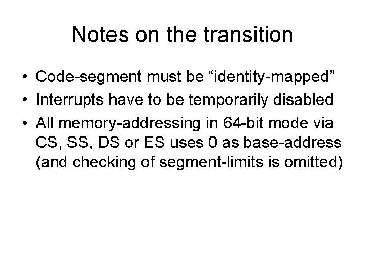 Notes on the transition • Code-segment must be “identity-mapped” • Interrupts have to be