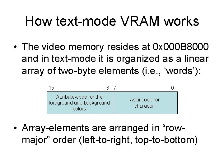 How text-mode VRAM works • The video memory resides at 0 x 000 B