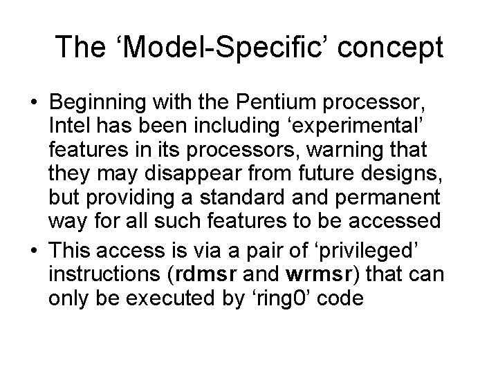 The ‘Model-Specific’ concept • Beginning with the Pentium processor, Intel has been including ‘experimental’