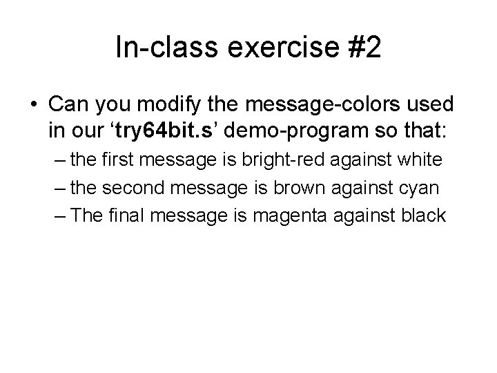 In-class exercise #2 • Can you modify the message-colors used in our ‘try 64