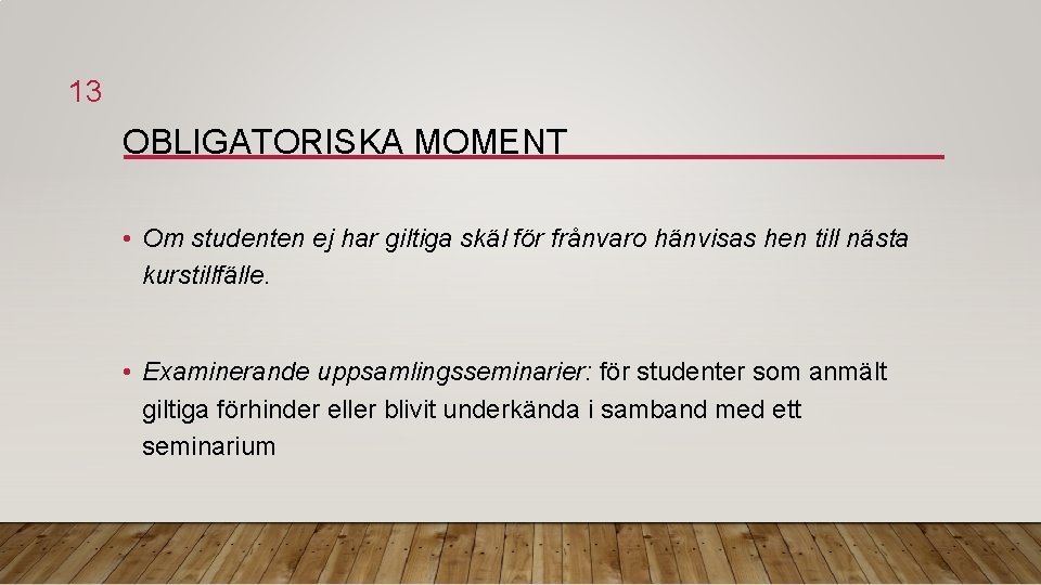 13 OBLIGATORISKA MOMENT • Om studenten ej har giltiga skäl för frånvaro hänvisas hen