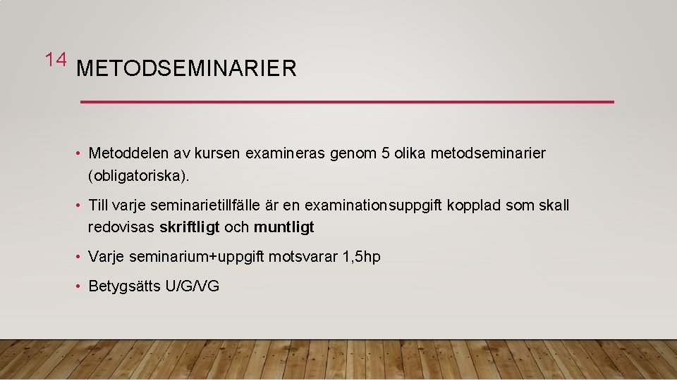 14 METODSEMINARIER • Metoddelen av kursen examineras genom 5 olika metodseminarier (obligatoriska). • Till