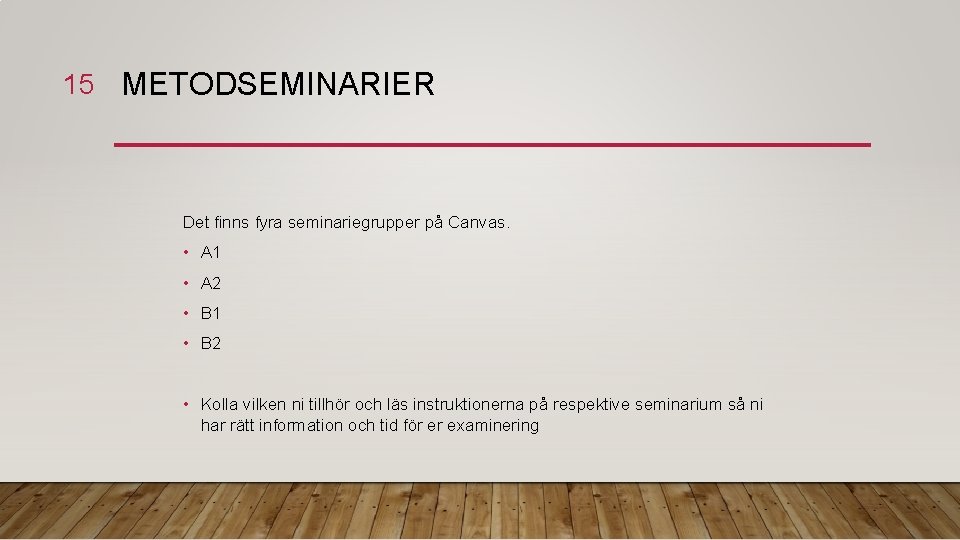 15 METODSEMINARIER Det finns fyra seminariegrupper på Canvas. • A 1 • A 2