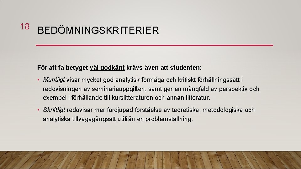 18 BEDÖMNINGSKRITERIER För att få betyget väl godkänt krävs även att studenten: • Muntligt