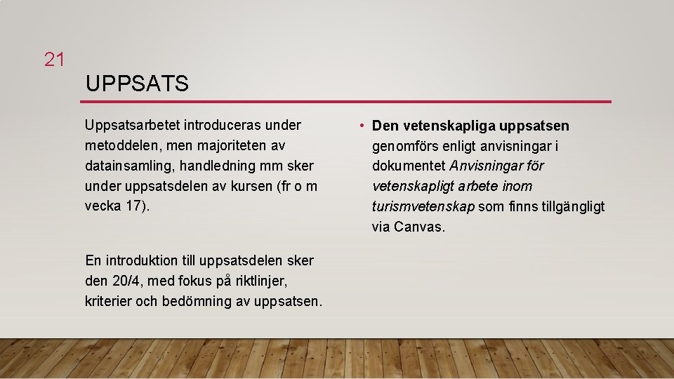 21 UPPSATS Uppsatsarbetet introduceras under metoddelen, men majoriteten av datainsamling, handledning mm sker under