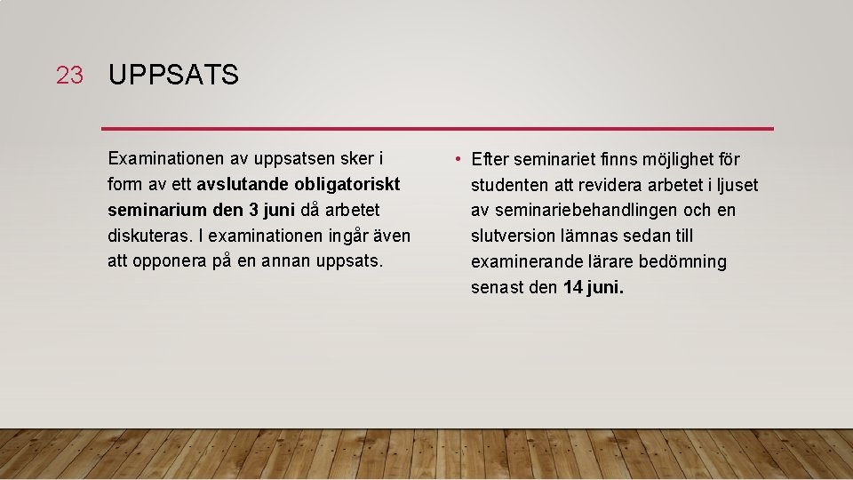 23 UPPSATS Examinationen av uppsatsen sker i form av ett avslutande obligatoriskt seminarium den
