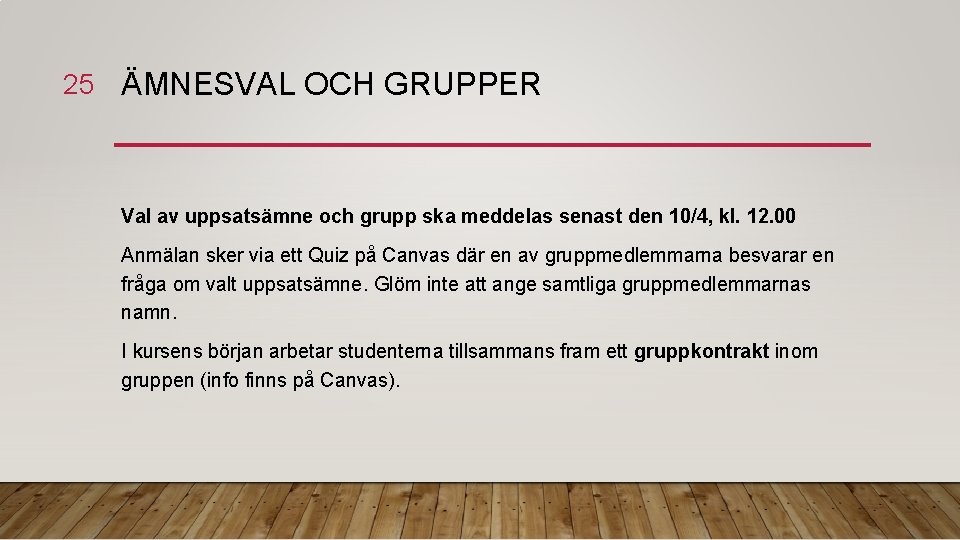25 ÄMNESVAL OCH GRUPPER Val av uppsatsämne och grupp ska meddelas senast den 10/4,