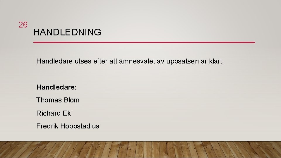 26 HANDLEDNING Handledare utses efter att ämnesvalet av uppsatsen är klart. Handledare: Thomas Blom