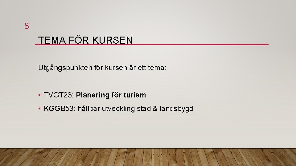 8 TEMA FÖR KURSEN Utgångspunkten för kursen är ett tema: • TVGT 23: Planering