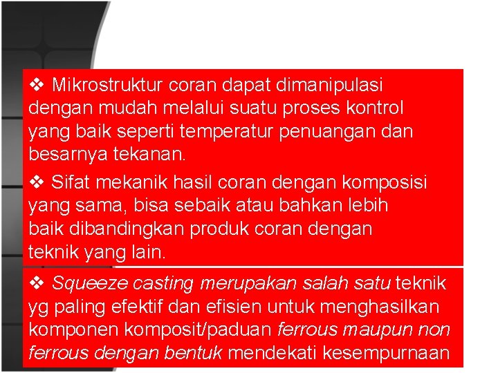 v Mikrostruktur coran dapat dimanipulasi dengan mudah melalui suatu proses kontrol yang baik seperti v Mikrostruktur coran dapat dimanipulasi dengan mudah melalui suatu proses kontrol yang baik seperti