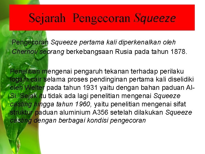 Sejarah Pengecoran Squeeze pertama kali diperkenalkan oleh Chernov seorang berkebangsaan Rusia pada tahun 1878. Sejarah Pengecoran Squeeze pertama kali diperkenalkan oleh Chernov seorang berkebangsaan Rusia pada tahun 1878.