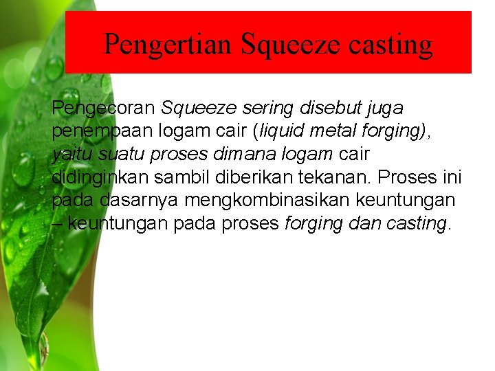 Pengertian Squeeze casting Pengecoran Squeeze sering disebut juga penempaan logam cair (liquid metal forging), Pengertian Squeeze casting Pengecoran Squeeze sering disebut juga penempaan logam cair (liquid metal forging),