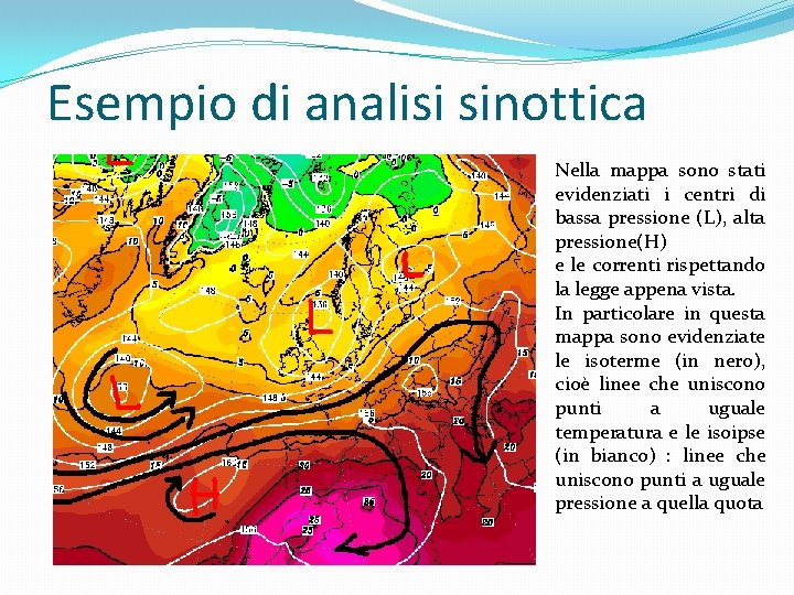 Esempio di analisi sinottica Nella mappa sono stati evidenziati i centri di bassa pressione