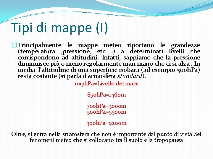 Tipi di mappe (I) �Principalmente le mappe meteo riportano le grandezze (temperatura , pressione,