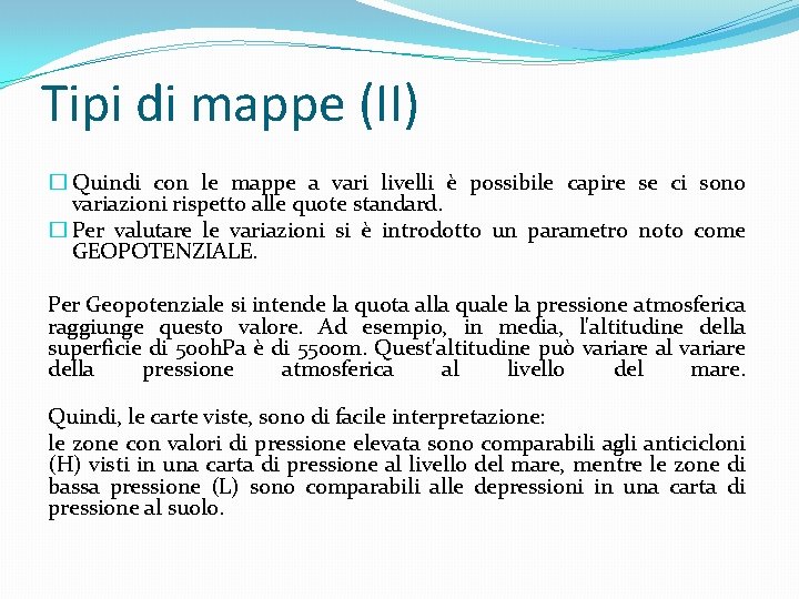 Tipi di mappe (II) � Quindi con le mappe a vari livelli è possibile