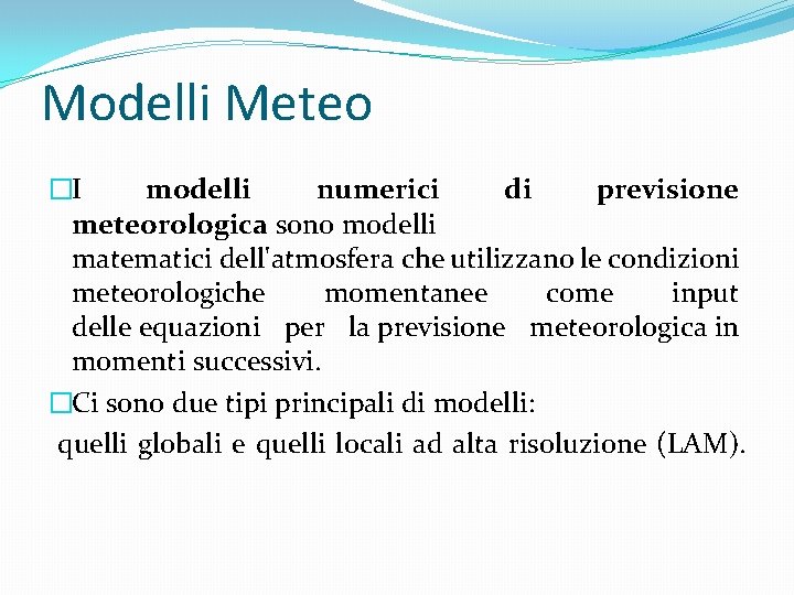 Modelli Meteo �I modelli numerici di previsione meteorologica sono modelli matematici dell'atmosfera che utilizzano