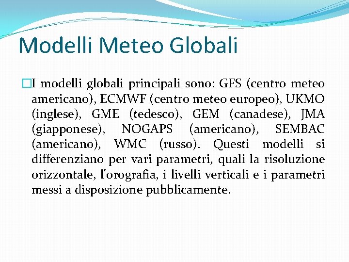 Modelli Meteo Globali �I modelli globali principali sono: GFS (centro meteo americano), ECMWF (centro