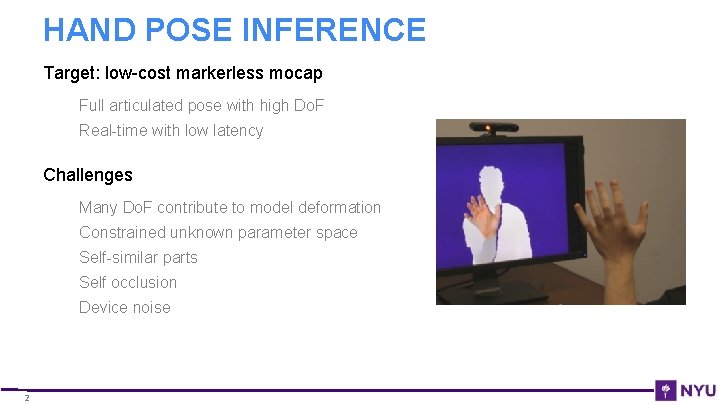 HAND POSE INFERENCE Target: low-cost markerless mocap Full articulated pose with high Do. F HAND POSE INFERENCE Target: low-cost markerless mocap Full articulated pose with high Do. F
