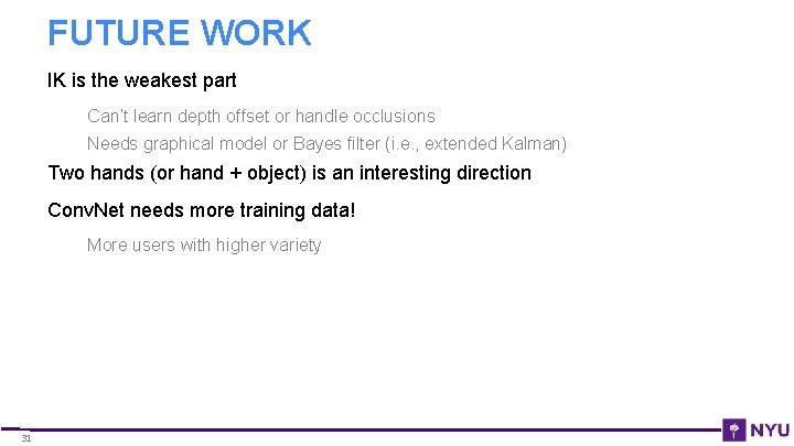 FUTURE WORK IK is the weakest part Can’t learn depth offset or handle occlusions