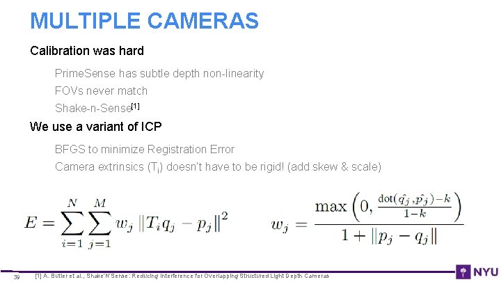 MULTIPLE CAMERAS Calibration was hard Prime. Sense has subtle depth non-linearity FOVs never match