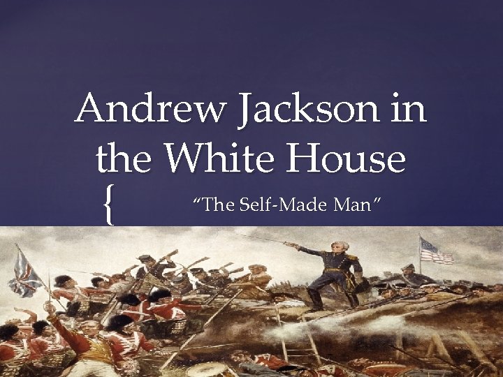 Andrew Jackson in the White House { “The Self-Made Man” 