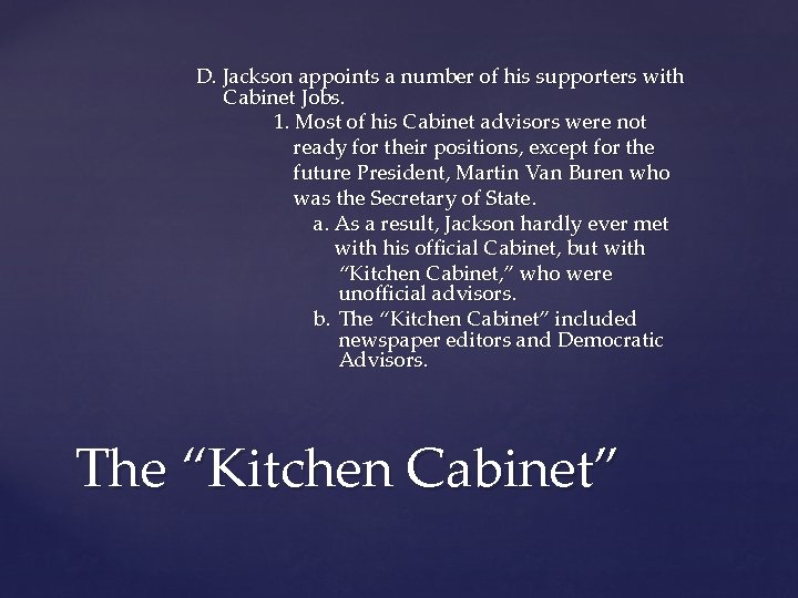 D. Jackson appoints a number of his supporters with Cabinet Jobs. 1. Most of