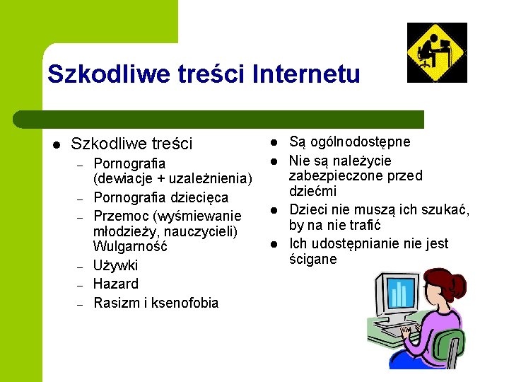 Szkodliwe treści Internetu l Szkodliwe treści – – – Pornografia (dewiacje + uzależnienia) Pornografia Szkodliwe treści Internetu l Szkodliwe treści – – – Pornografia (dewiacje + uzależnienia) Pornografia