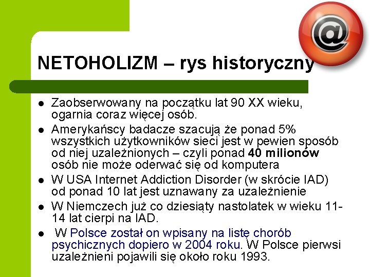 NETOHOLIZM – rys historyczny l l l Zaobserwowany na początku lat 90 XX wieku,