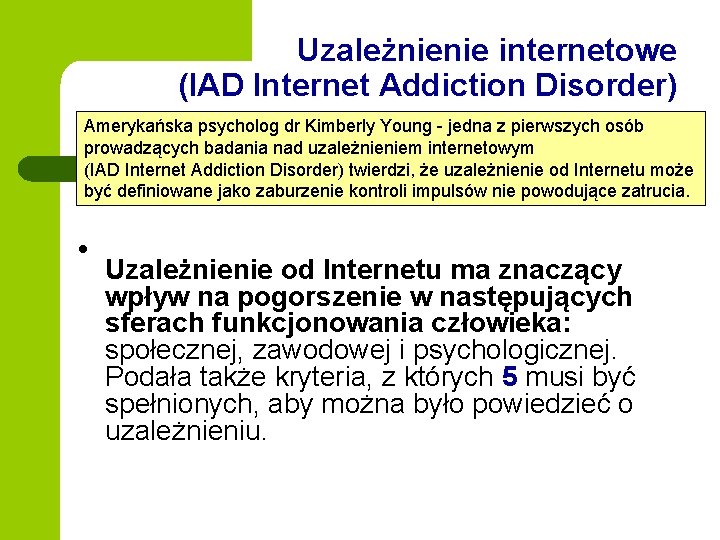 Uzależnienie internetowe (IAD Internet Addiction Disorder) Amerykańska psycholog dr Kimberly Young - jedna z Uzależnienie internetowe (IAD Internet Addiction Disorder) Amerykańska psycholog dr Kimberly Young - jedna z