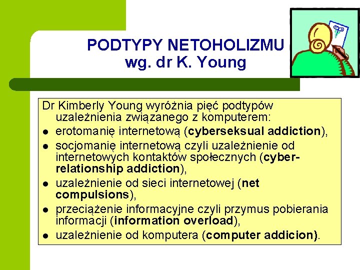 PODTYPY NETOHOLIZMU wg. dr K. Young Dr Kimberly Young wyróżnia pięć podtypów uzależnienia związanego