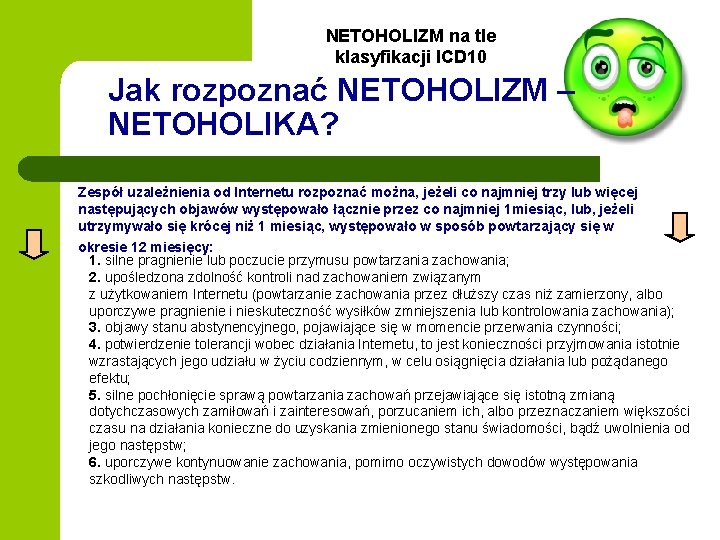 NETOHOLIZM na tle klasyfikacji ICD 10 Jak rozpoznać NETOHOLIZM – NETOHOLIKA? Zespół uzależnienia od NETOHOLIZM na tle klasyfikacji ICD 10 Jak rozpoznać NETOHOLIZM – NETOHOLIKA? Zespół uzależnienia od