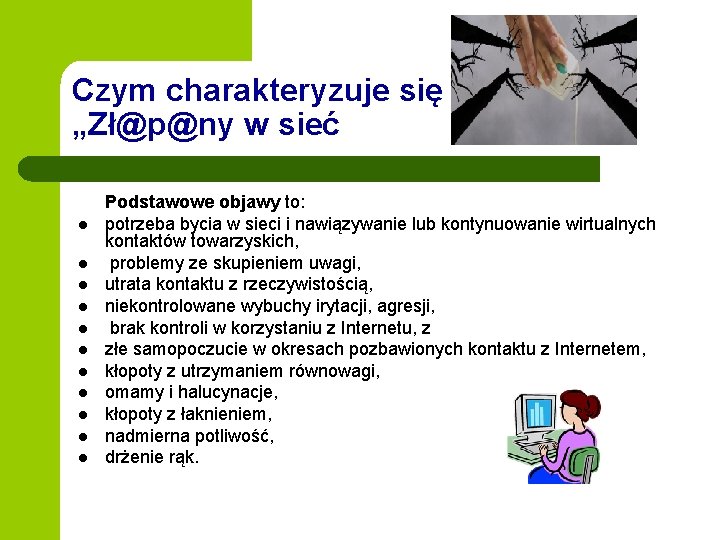 Czym charakteryzuje się „Zł@p@ny w sieć l l l Podstawowe objawy to: potrzeba bycia