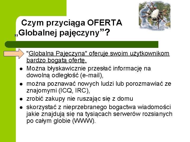  Czym przyciąga OFERTA „Globalnej pajęczyny”? l l "Globalna Pajęczyna" oferuje swoim użytkownikom bardzo