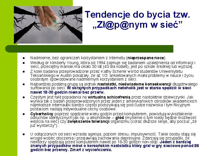 Tendencje do bycia tzw. „Zł@p@nym w sieć” l l l l Nadmierne, bez ograniczeń Tendencje do bycia tzw. „Zł@p@nym w sieć” l l l l Nadmierne, bez ograniczeń