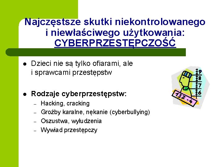 Najczęstsze skutki niekontrolowanego i niewłaściwego użytkowania: CYBERPRZESTĘPCZOŚĆ l Dzieci nie są tylko ofiarami, ale