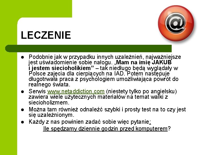 LECZENIE Podobnie jak w przypadku innych uzależnień, najważniejsze jest uświadomienie sobie nałogu. „Mam na