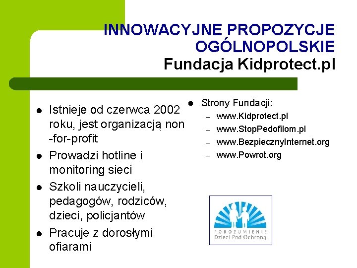 INNOWACYJNE PROPOZYCJE OGÓLNOPOLSKIE Fundacja Kidprotect. pl l l Istnieje od czerwca 2002 roku, jest