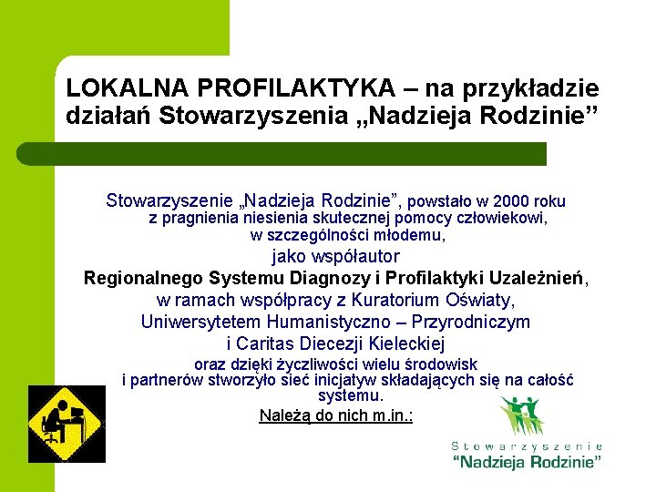 LOKALNA PROFILAKTYKA – na przykładzie działań Stowarzyszenia „Nadzieja Rodzinie” Stowarzyszenie „Nadzieja Rodzinie”, powstało w